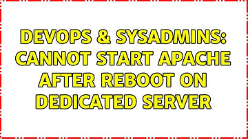 DevOps & SysAdmins: Cannot start apache after reboot on dedicated server
