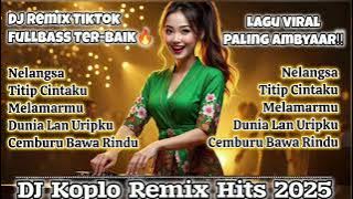 🎧DJ KOPLO REMIX FULLBASS 2025 | Lagu Viral Paling Ambyar🔥 Full Album DJ TikTok Bikin Baper & Nagih‼️