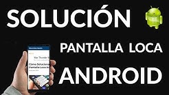 Cómo Solucionar Pantalla Loca Android