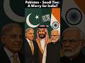 Pakistan - Saudi Ties: A Worry for India?
