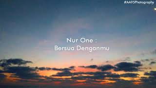 NUR ONE - Bersua Denganmu [Lirik Video]