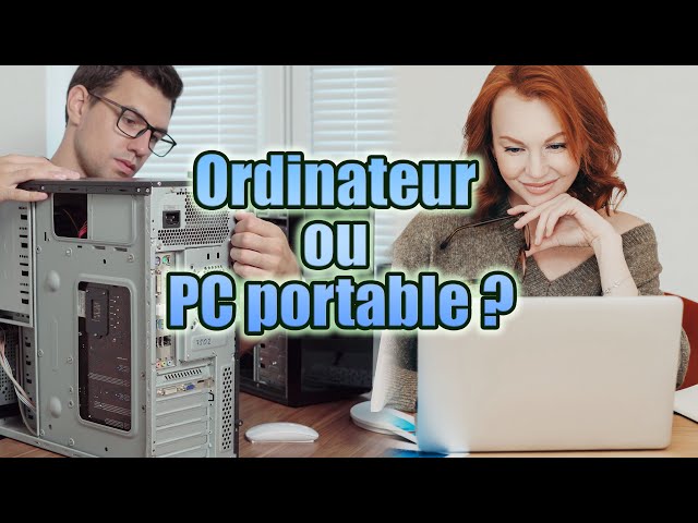 Bien choisir son ordinateur : PC de bureau ou PC Portable ? Conseils