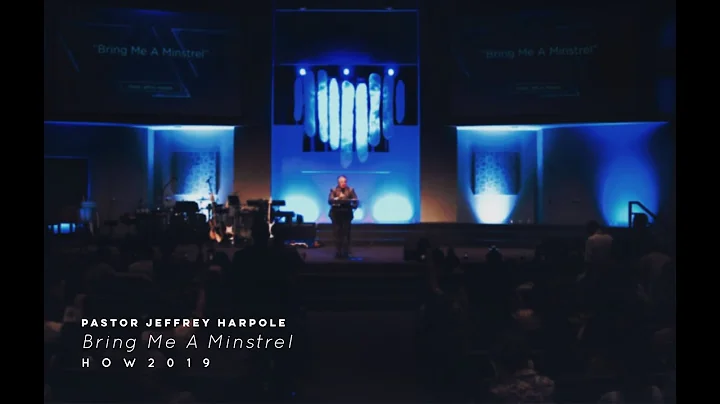 Bring Me A Minstrel - Pastor Jeffrey Harpole
