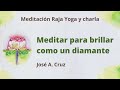 Meditación Raja Yoga y charla: “Meditar para brillar como un diamante ”, con José A. Cruz