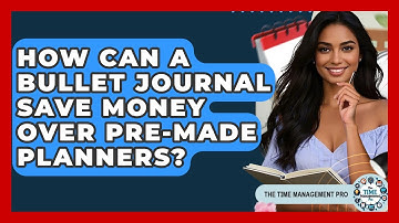 How Can A Bullet Journal Save Money Over Pre-made Planners? - The Time Management Pro