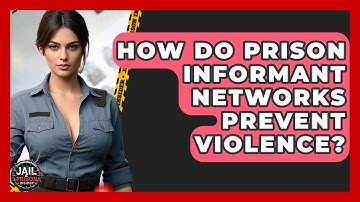 How Do Prison Informant Networks Prevent Violence? - Jail & Prison Insider