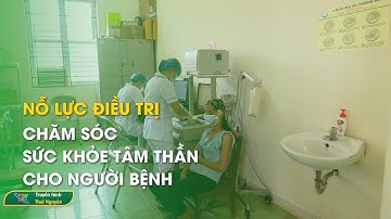 Nỗ lực điều trị chăm sóc sức khỏe tâm thần cho người bệnh | Thái Nguyên TV