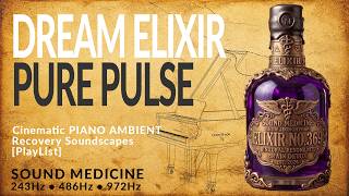 Cinematic Piano Recovery 🎬 DREAM ELIXIR • PURE PULSE 243Hz 486Hz 972Hz