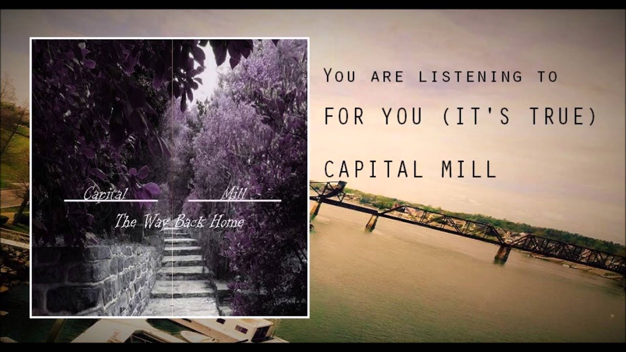 CAPITAL MILL - For You (It's True)