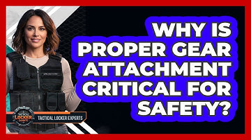 Why Is Proper Gear Attachment Critical For Safety?