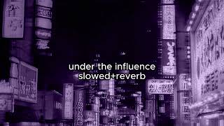 under the influence (tiktok version) slowed+reverb