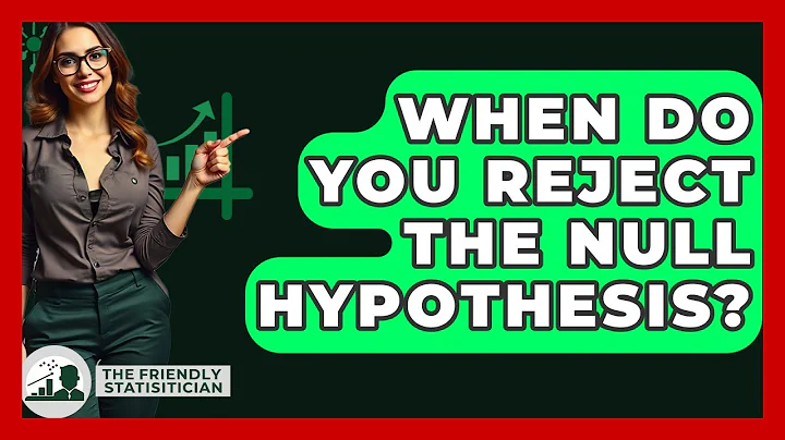 When Do You Reject The Null Hypothesis? - The Friendly Statistician