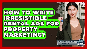 How To Write Irresistible Rental Ads For Property Marketing? - Mastering Property Management