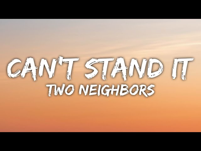 Two Neighbors - Can't Stand It (Lyrics) 