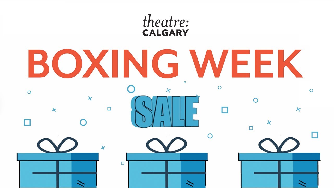 Theatre Calgary Boxing Week Sale!