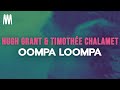 Hugh Grant & Timothée Chalamet - Oompa Loompa (Lyrics)