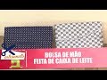 Bolsa da mão feita com caixa de leite - Vida Melhor - 22/03/2018