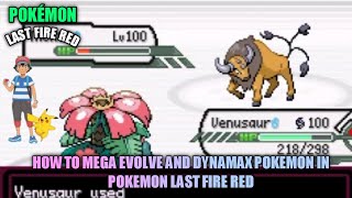 HOW TO MEGA EVOLVE AND DYNAMAX POKEMON IN POKEMON LAST FIRE RED 