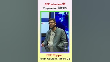 How to Prepare for ESE Interview?🤔 | 👉Topper Ishan Gautam Rank AIR -01 CE