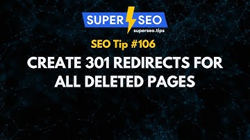 SEO Tip 106: Create 301 Redirects for All Deleted Pages