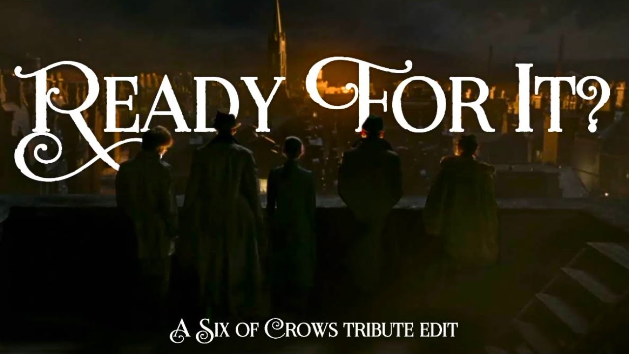 Six of Crows | ❝...Ready For It?❞