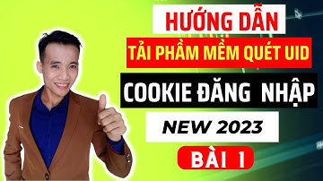 Quét UID | Tải Phần Mềm Quét UID và Cookie Đăng Nhập Bài 1 | Lương Huy Vũ