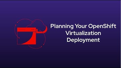 Shifts Happen: Planning Your OpenShift Virtualization Deployment