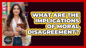 What Are The Implications Of Moral Disagreement?