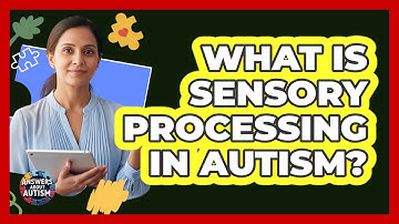What Is Sensory Processing In Autism?