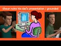 Shaun ruins his dad's presentation / grounded 