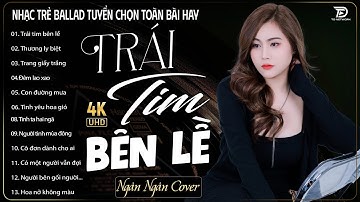 TRÁI TIM BÊN LỀ ♫ 22-11 Nghe Thử 01 Lần Đảm Bảo Bạn Sẽ Nghiện NGÂN NGÂN COVER TRIỆU VIEW HAY NHẤT