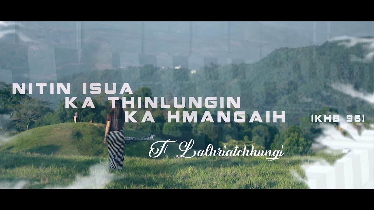 F. Lalhriatchhungi : NITIN ISUA KA THINLUNGIN KA HMANGAIH (Official Music Video)