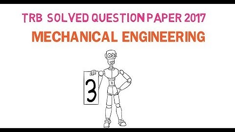 Part 3 | TRB Solved question paper 2017 | mechanical | mechanical objectives explained