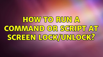 Ubuntu: How to run a command or script at screen lock/unlock? (2 Solutions!!)