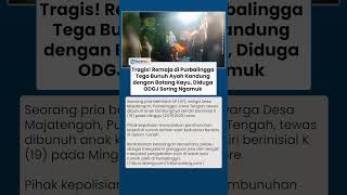 Tragis! Ayah Tewas di Tangan Anak Kandung di Purbalingga Pakai Batang Kayu Diduga ODGJ Sering Ngamuk
