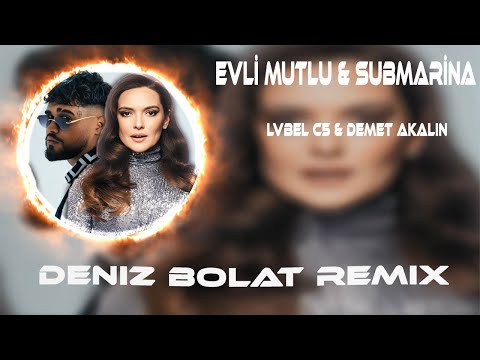 Lvbel C5 x Demet Akalın - EVLİ, MUTLU, SUBMARINER ( Deniz Bolat Remix ) Sihirli Lambayı Ben Sattım