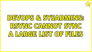 DevOps & SysAdmins: Rsync cannot sync a large list of files