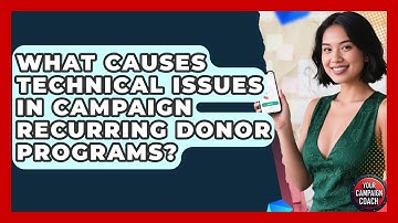 What Causes Technical Issues In Campaign Recurring Donor Programs? - Your Campaign Coach