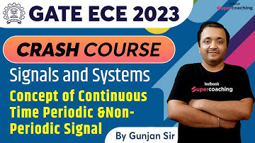 GATE ECE Video Lectures 2023 | Concept of Continuous Time Periodic &Non-Periodic SIgnal | Gunjan Sir
