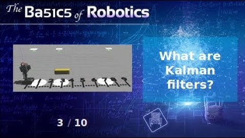 The Basics of Robotics Theory: What are Kalman filters and why so important for robotics?