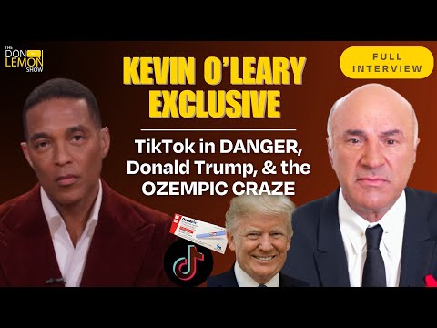 Kevin O'Leary: TikTok In DANGER, Donald Trump, & the Ozempic CRAZE | The Don Lemon Show