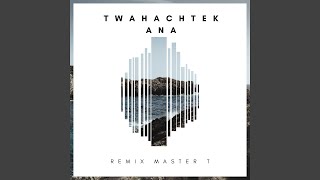 Twahachtek Ana (Remix Master T)