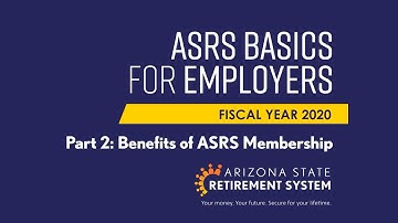 ASRS Basics For Employers - Part 2: Benefits of ASRS Membership