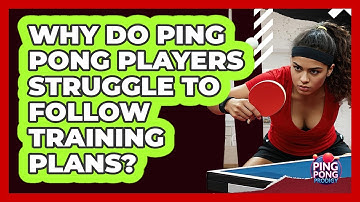 Why Do Ping Pong Players Struggle To Follow Training Plans? - Ping Pong Prodigy