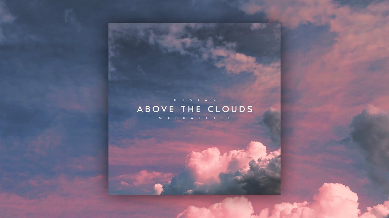 Watch Kostas Maskalides - Above the Clouds on YouTube Watch Kostas Maskalides - Above the Clouds on YouTube