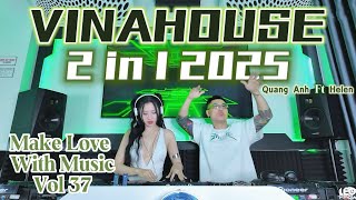 VINAHOUSE 2 IN 1 2025 - DJ Quang Anh x DJ Helen - MAKE LOVE WITH MUSIC Vol 37 - FULL LIVE SET