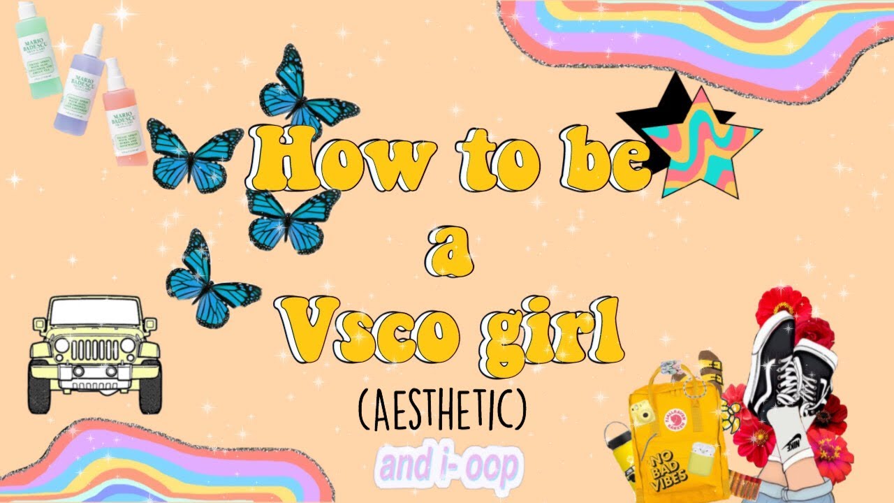 HOW TO BE A VSCO GIRL/ AESTHETICEDITINGQUEEN YouTube