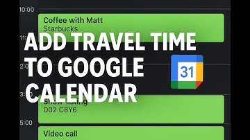 How to Add Travel Time to Google Calendar Automatically