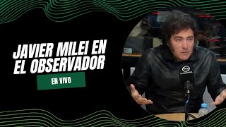 Javier Milei | Entrevista completa con el presidente | El Observador 107.9