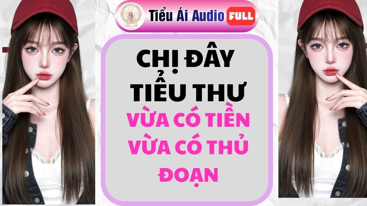 Truyện Audio | CHỊ ĐÂY TIỂU THƯ VỪA CÓ TIỀN VỪA CÓ THỦ ĐOẠN | Tiểu Ái Audio 